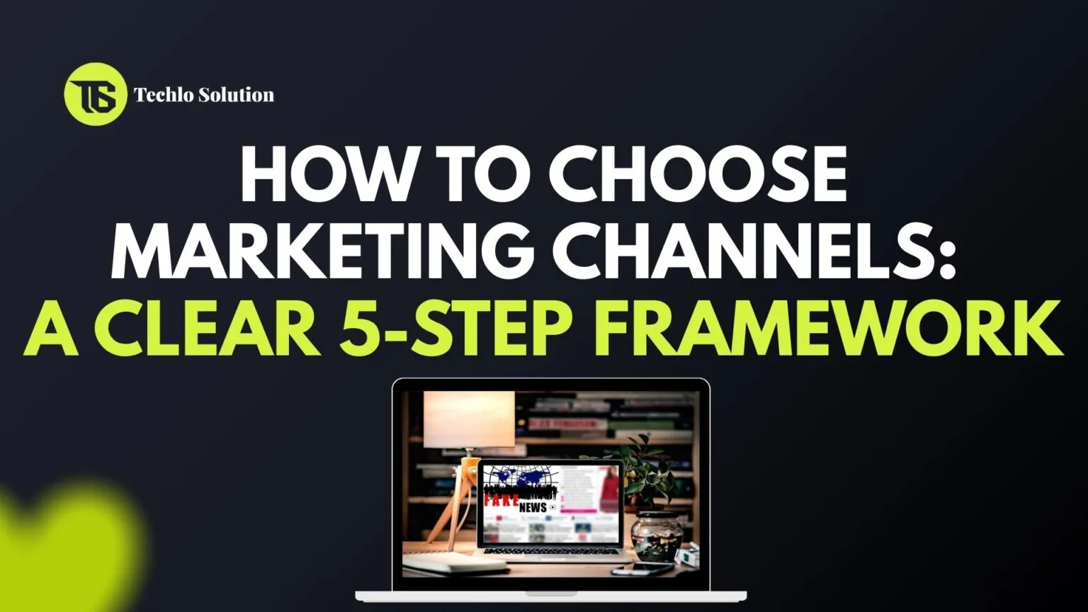 How to Choose Marketing Channels: A Clear 5-Step Framework